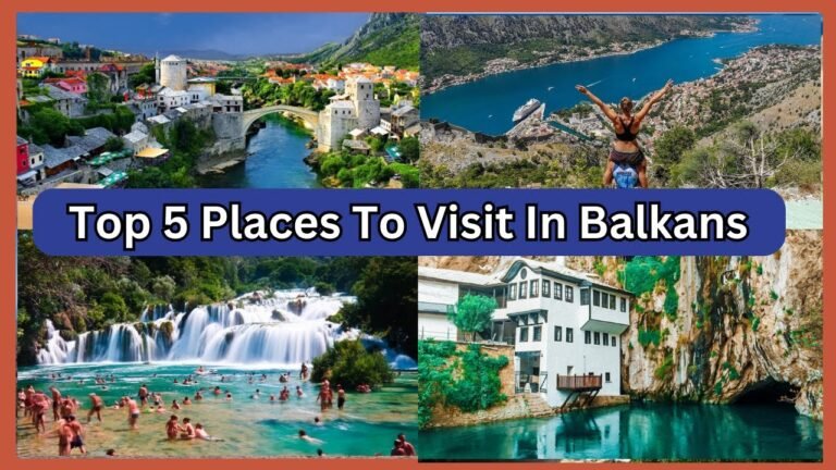 Top 5 Places To Visit In Balkans | Ultimate Travel Guide