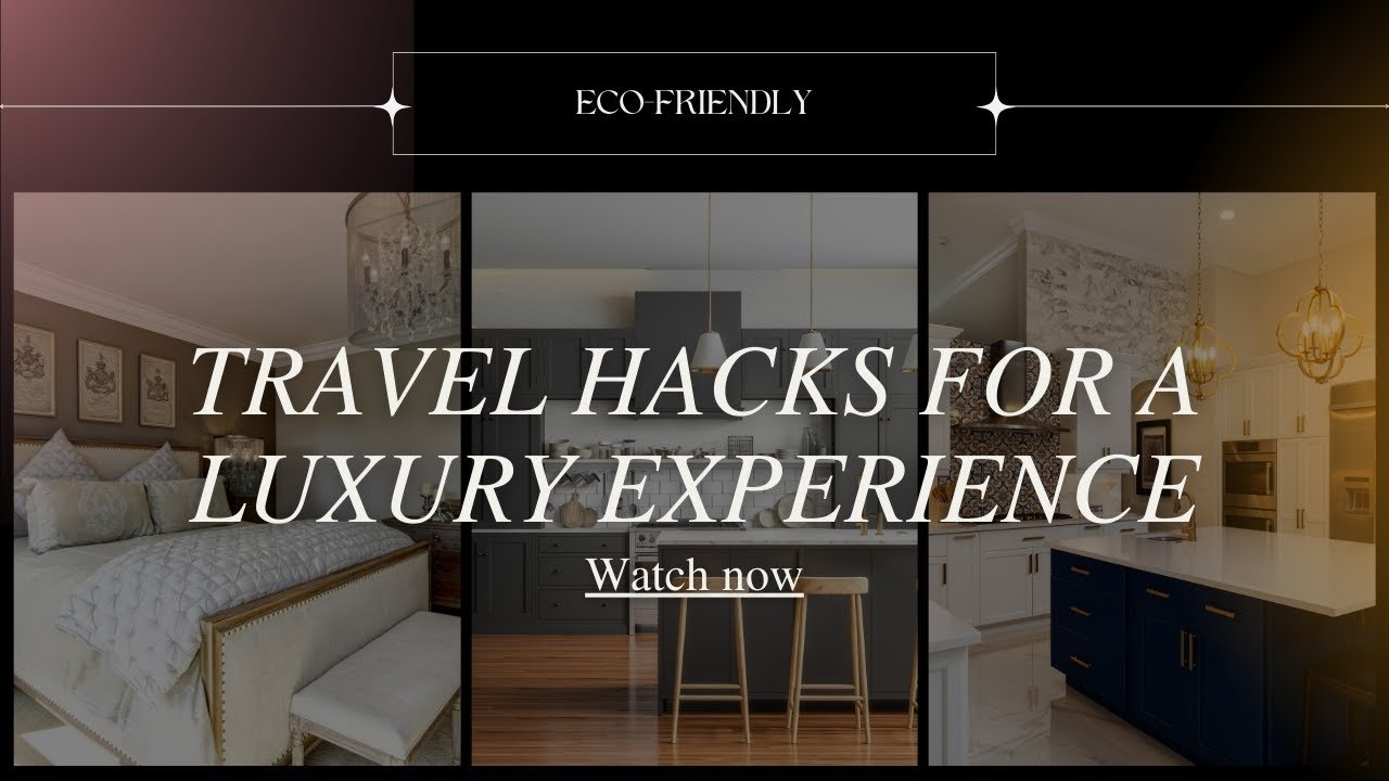 7 Best Eco-Friendly Travel Hacks for a Luxury Experience