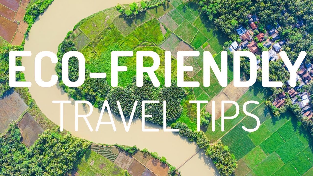 Travel Responsibly: Top 10 Eco-friendly Travel Tips