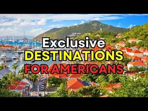 10 Most Exclusive Destinations for Americans in 2024