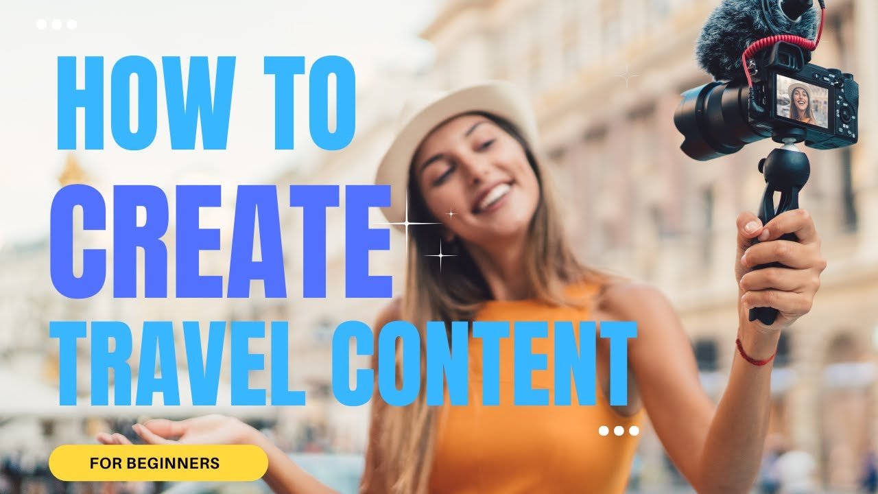 Mastering Travel Video Content: A Beginner’s Guide